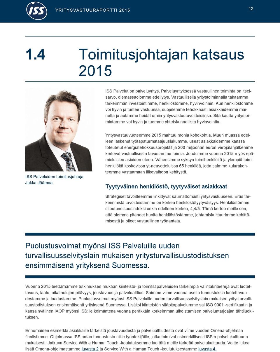 Kun henkilöstömme voi hyvin ja tuntee vastuunsa, suojelemme tehokkaasti asiakkaidemme mainetta ja autamme heidät omiin yritysvastuutavoitteisiinsa.