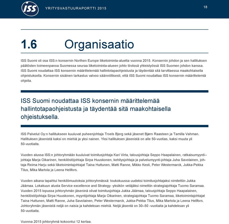 ISS Suomi noudattaa ISS konsernin määrittelemää hallintotapaohjeistusta ja täydentää sitä tarvittaessa maakohtaisella ohjeistuksella.