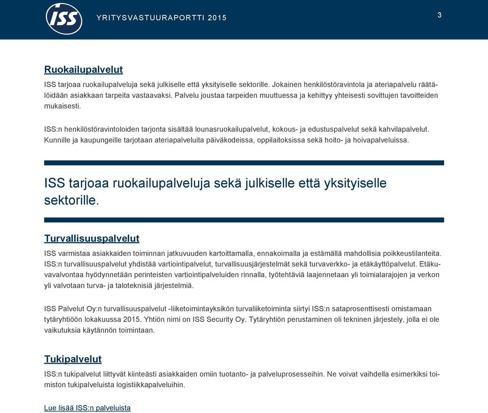 ISS:n henkilöstöravintoloiden tarjonta sisältää lounasruokailupalvelut, kokous- ja edustuspalvelut sekä kahvilapalvelut.