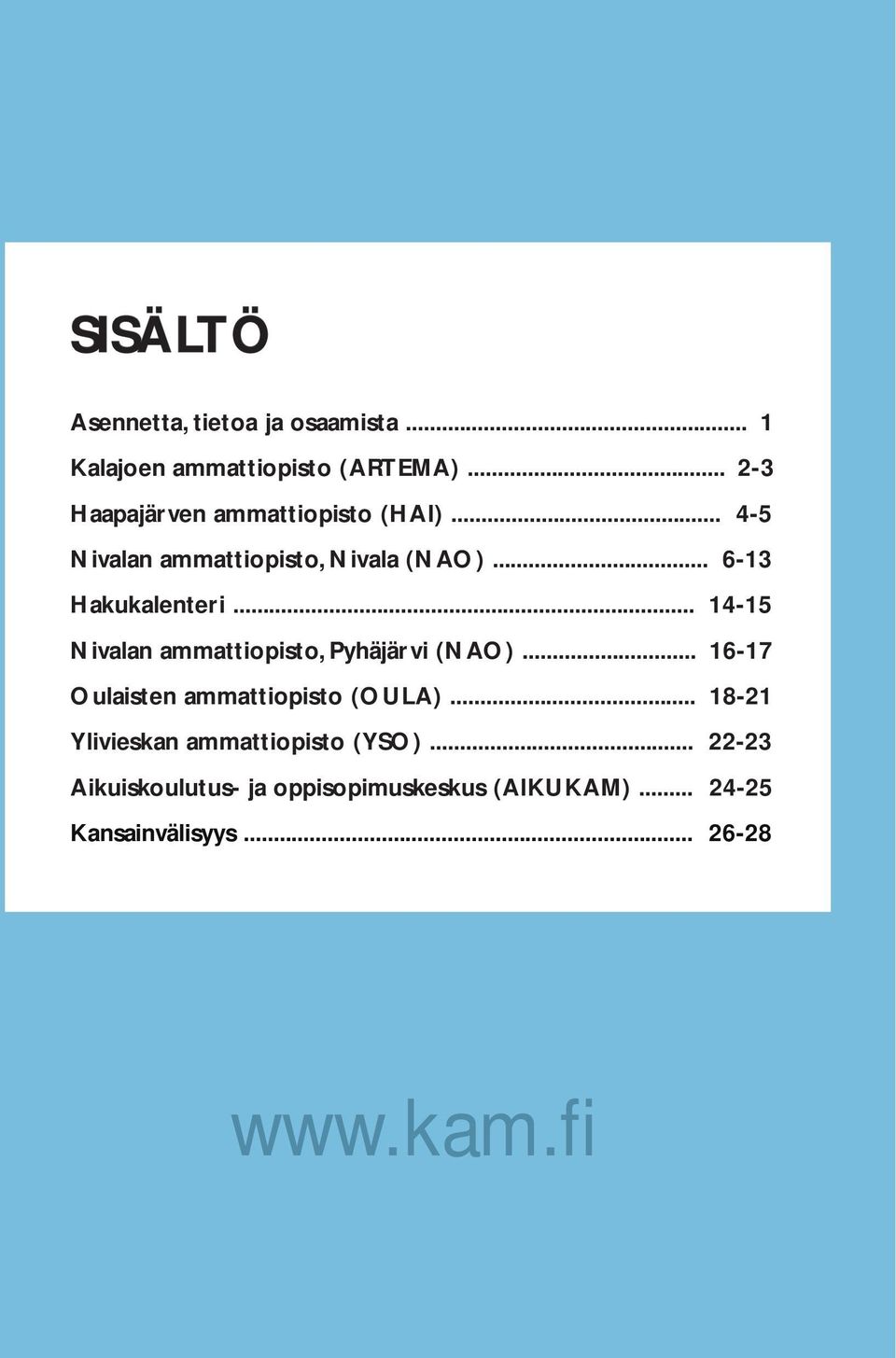 .. 14-15 Nivalan ammattiopisto, Pyhäjärvi (NAO)... 16-17 Oulaisten ammattiopisto (OULA).