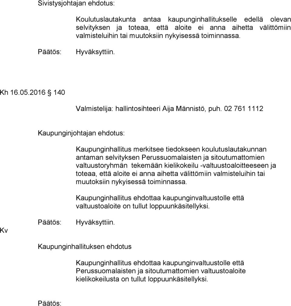 02 761 1112 Kaupunginjohtajan ehdotus: Kaupunginhallitus merkitsee tiedokseen koulutuslautakunnan antaman selvityksen Perussuomalaisten ja sitoutumattomien valtuustoryhmän tekemään kielikokeilu