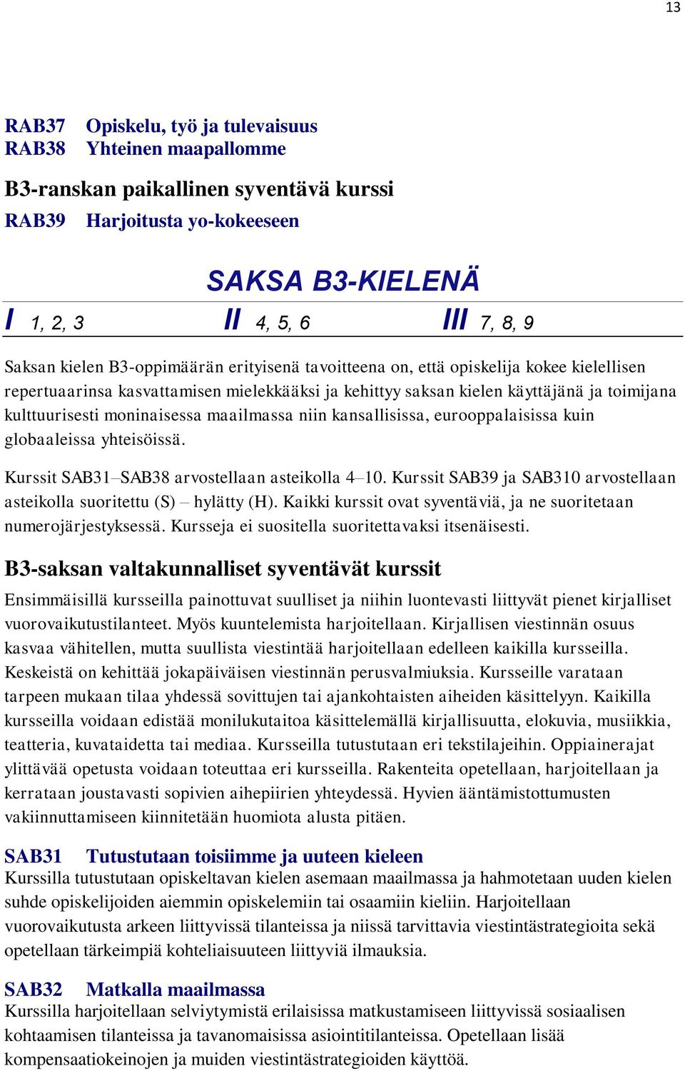 maailmassa niin kansallisissa, eurooppalaisissa kuin globaaleissa yhteisöissä. Kurssit SAB31 SAB38 arvostellaan asteikolla 4 10.