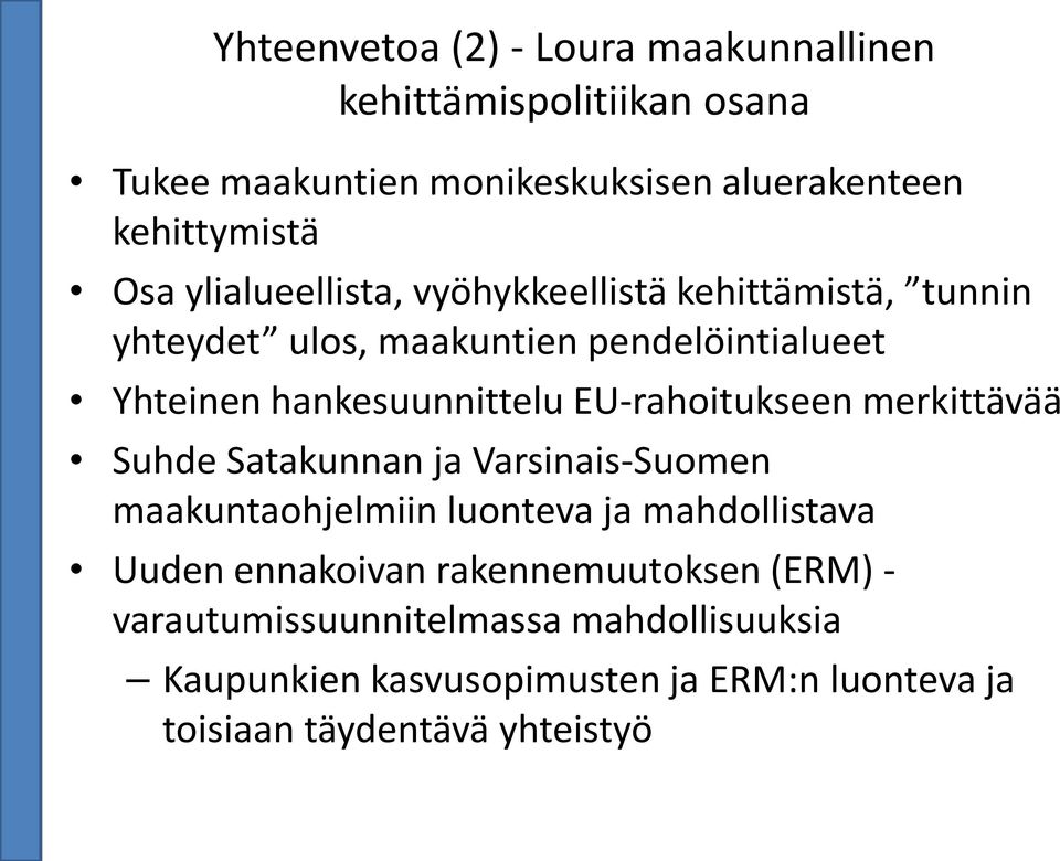 EU-rahoitukseen merkittävää Suhde Satakunnan ja Varsinais-Suomen maakuntaohjelmiin luonteva ja mahdollistava Uuden ennakoivan