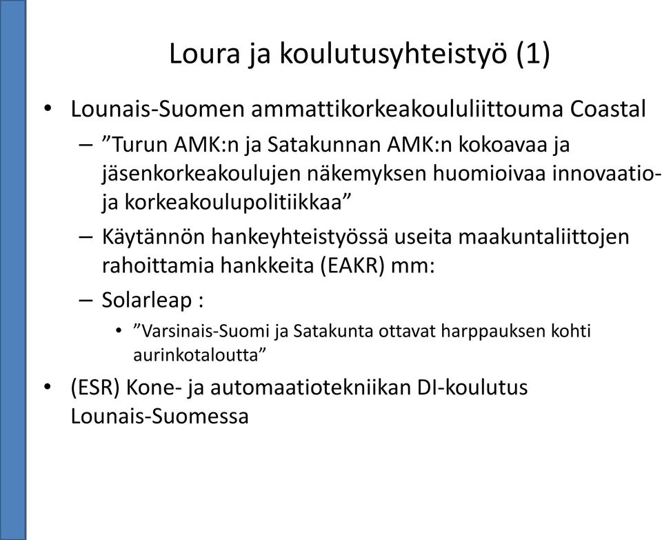 hankeyhteistyössä useita maakuntaliittojen rahoittamia hankkeita (EAKR) mm: Solarleap : Varsinais-Suomi ja