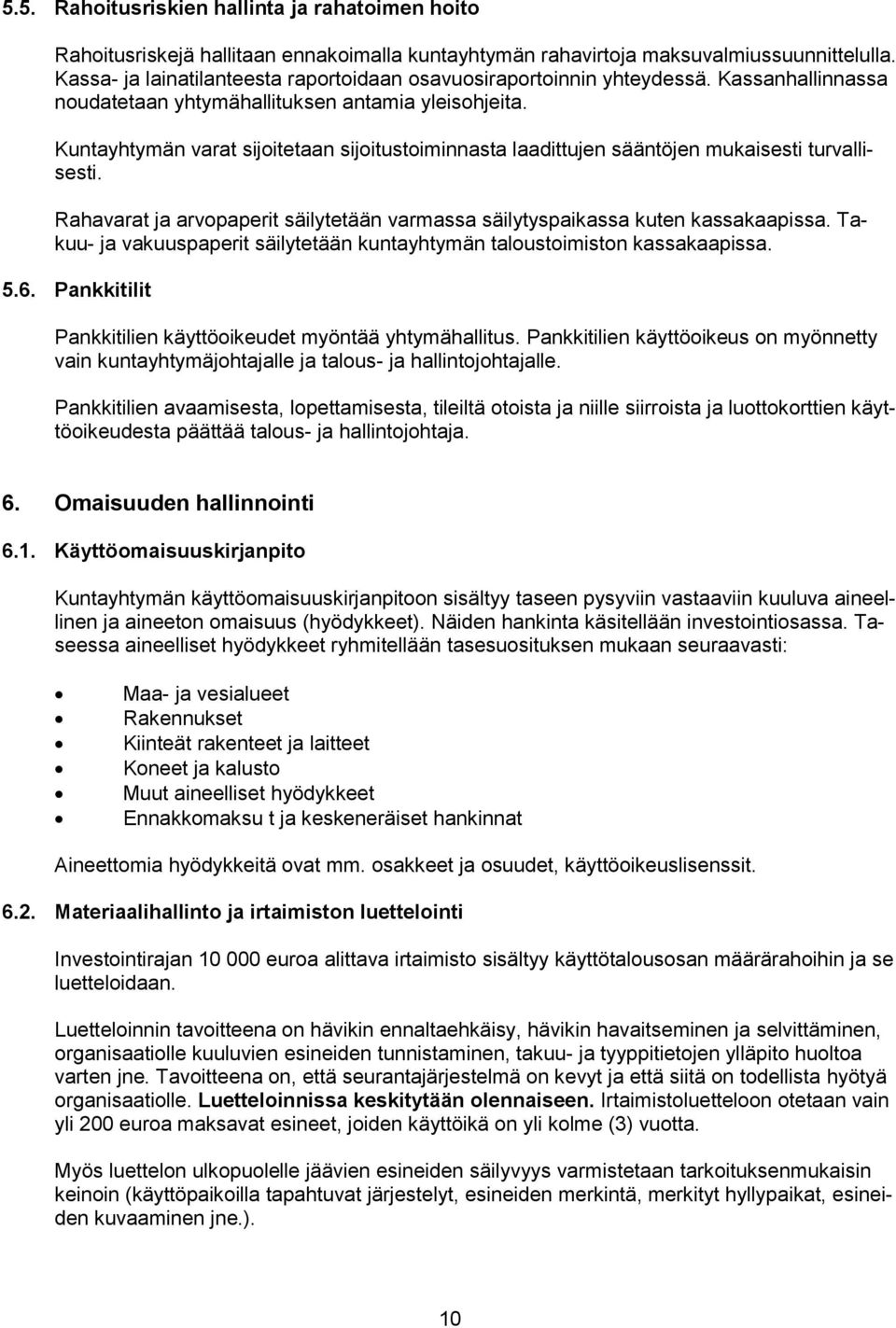 Kuntayhtymän varat sijoitetaan sijoitustoiminnasta laadittujen sääntöjen mukaisesti turvallisesti. Rahavarat ja arvopaperit säilytetään varmassa säilytyspaikassa kuten kassakaapissa.