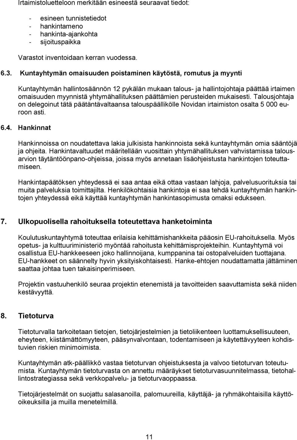 päättämien perusteiden mukaisesti. Talousjohtaja on delegoinut tätä päätäntävaltaansa talouspäällikölle Novidan irtaimiston osalta 5 000 euroon asti. 6.4.