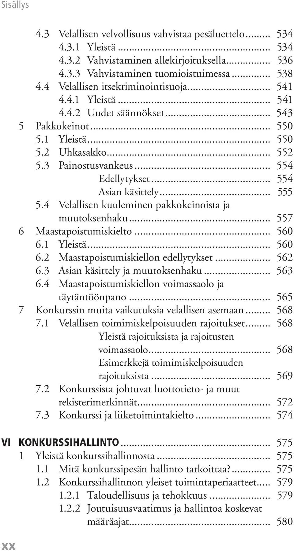 .. 554 Asian käsittely... 555 5.4 Velallisen kuuleminen pakkokeinoista ja muutoksenhaku... 557 6 Maastapoistumiskielto... 560 6.1 Yleistä... 560 6.2 Maastapoistumiskiellon edellytykset... 562 6.