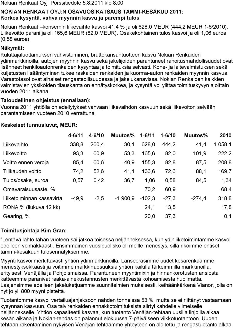 1-6/2010). Liikevoitto parani ja oli 165,6 MEUR (82,0 MEUR). Osakekohtainen tulos kasvoi ja oli 1,06 euroa (0,58 euroa).