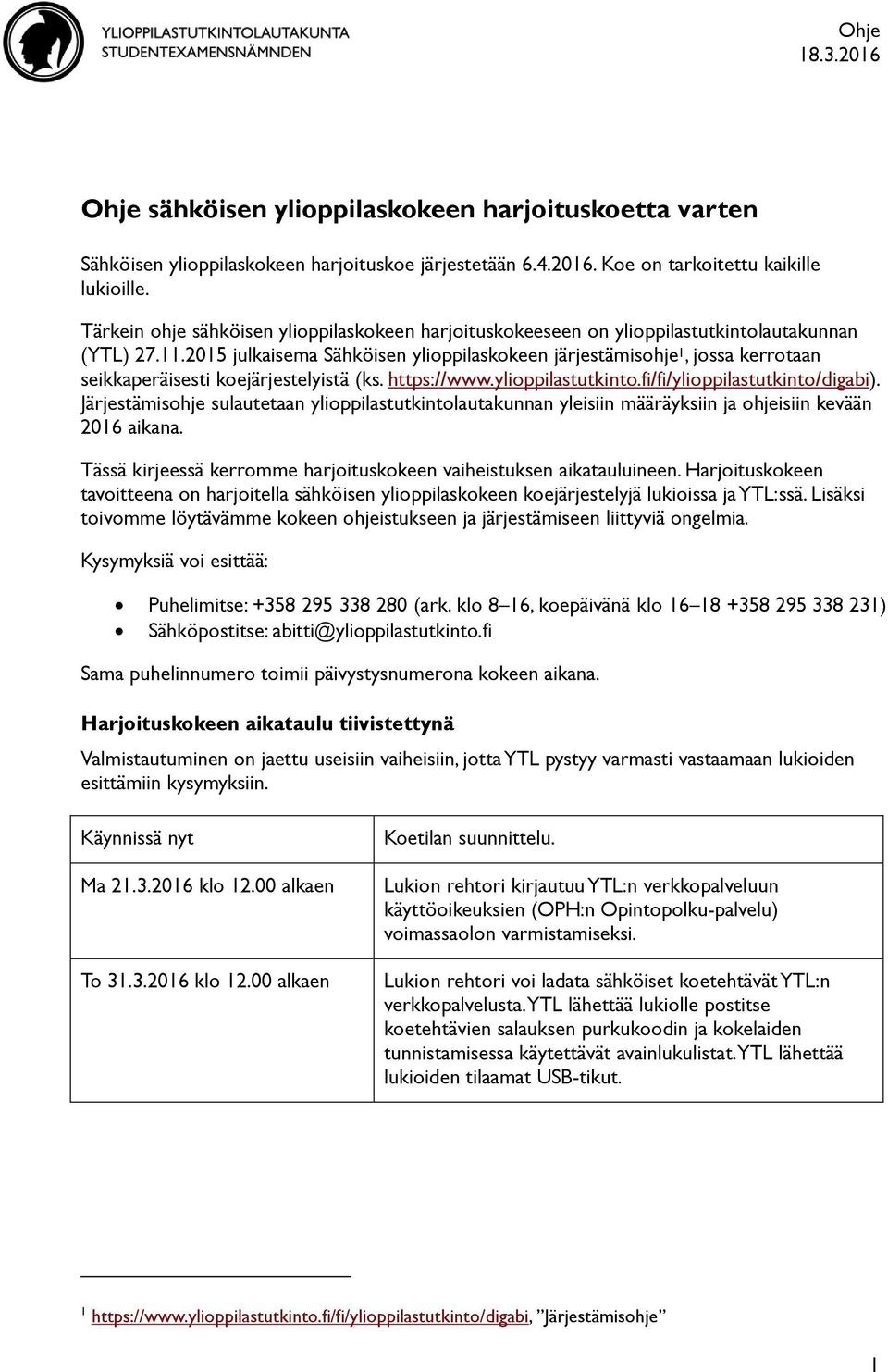 2015 julkaisema Sähköisen ylioppilaskokeen järjestämisohje 1, jossa kerrotaan seikkaperäisesti koejärjestelyistä (ks. https://www.ylioppilastutkinto.fi/fi/ylioppilastutkinto/digabi).
