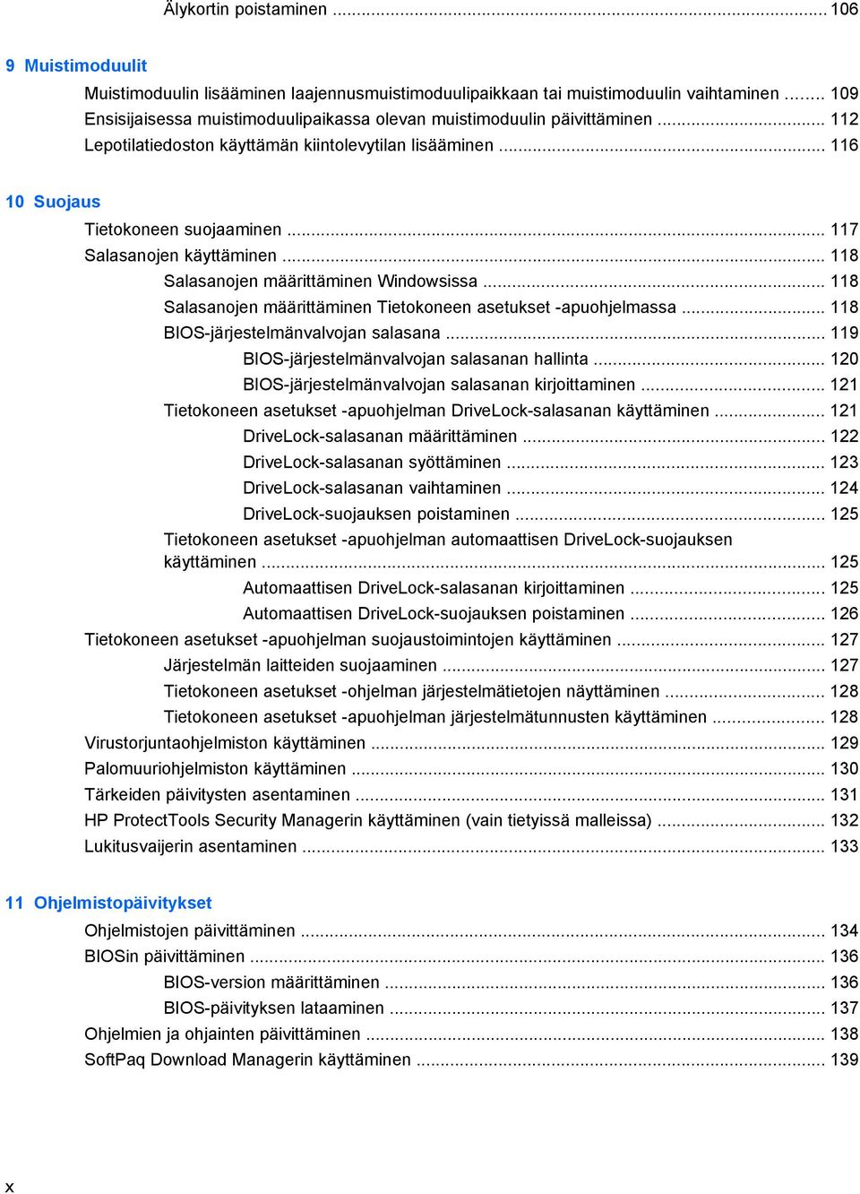 .. 117 Salasanojen käyttäminen... 118 Salasanojen määrittäminen Windowsissa... 118 Salasanojen määrittäminen Tietokoneen asetukset -apuohjelmassa... 118 BIOS-järjestelmänvalvojan salasana.