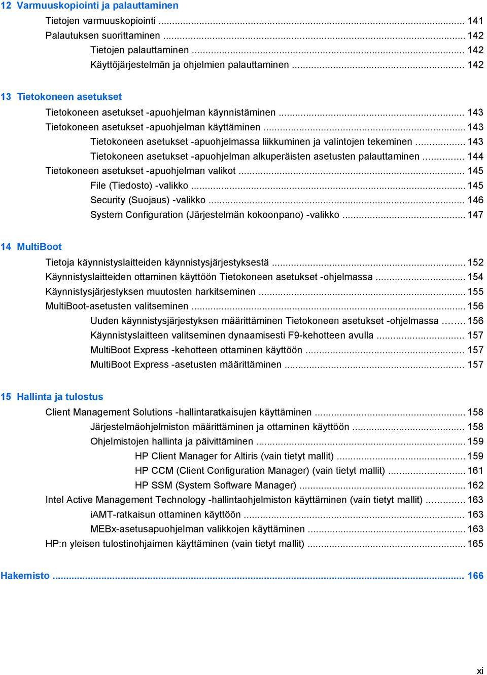 .. 143 Tietokoneen asetukset -apuohjelmassa liikkuminen ja valintojen tekeminen... 143 Tietokoneen asetukset -apuohjelman alkuperäisten asetusten palauttaminen.