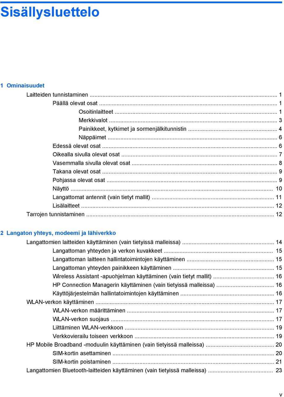 .. 10 Langattomat antennit (vain tietyt mallit)... 11 Lisälaitteet... 12 Tarrojen tunnistaminen.