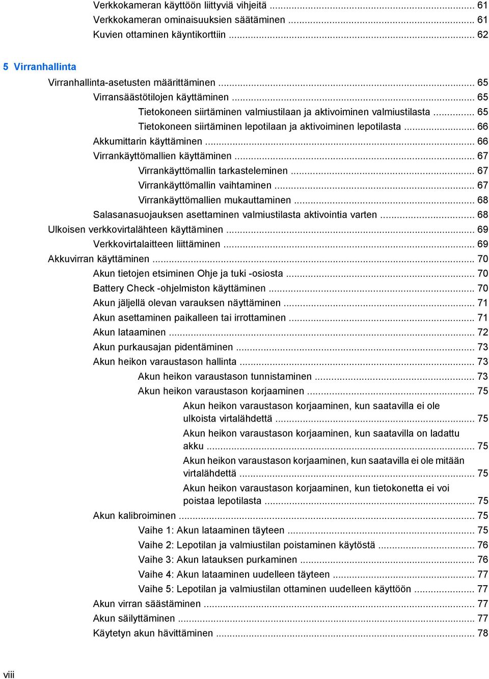 .. 66 Akkumittarin käyttäminen... 66 Virrankäyttömallien käyttäminen... 67 Virrankäyttömallin tarkasteleminen... 67 Virrankäyttömallin vaihtaminen... 67 Virrankäyttömallien mukauttaminen.