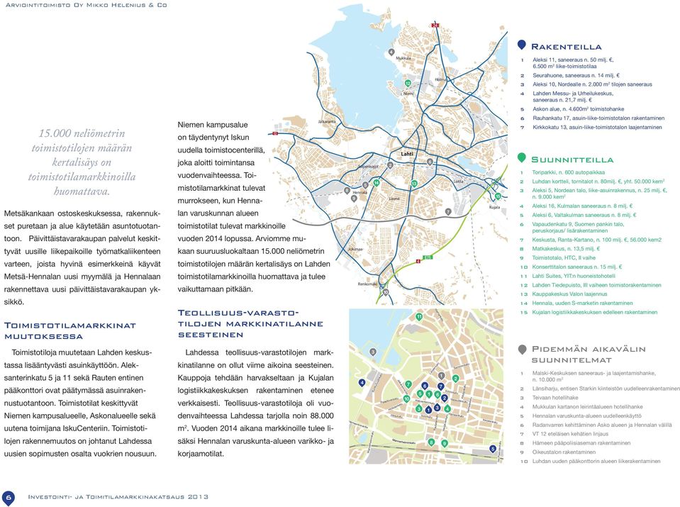 päivittäistavarakaupan yksikkö. Toimistotilamarkkinat muutoksessa Toimistotiloja muutetaan Lahden keskustassa lisääntyvästi asuinkäyttöön.