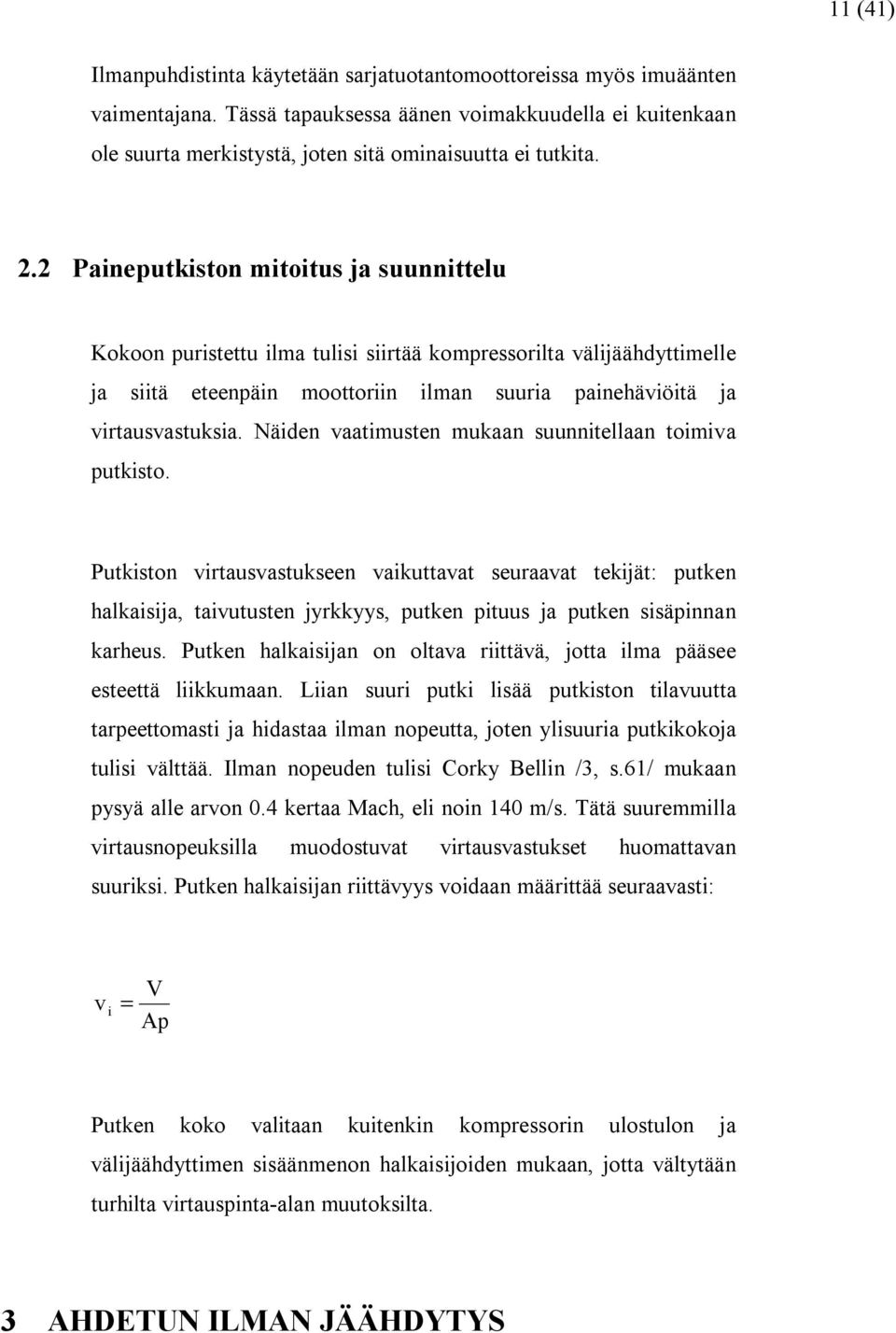 2 Paineputkiston mitoitus ja suunnittelu Kokoon puristettu ilma tulisi siirtää kompressorilta välijäähdyttimelle ja siitä eteenpäin moottoriin ilman suuria painehäviöitä ja virtausvastuksia.