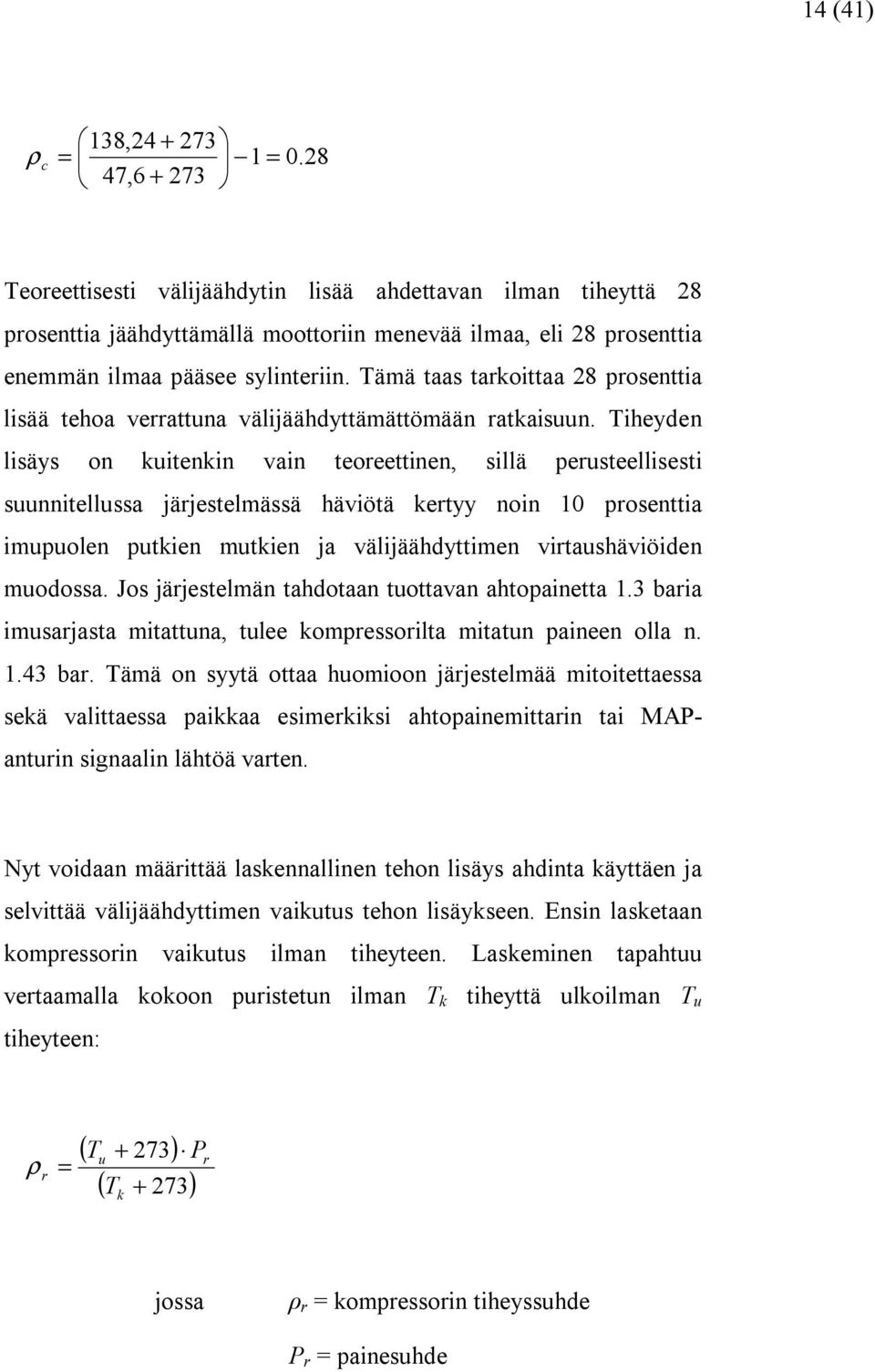 Tämä taas tarkoittaa 28 prosenttia lisää tehoa verrattuna välijäähdyttämättömään ratkaisuun.