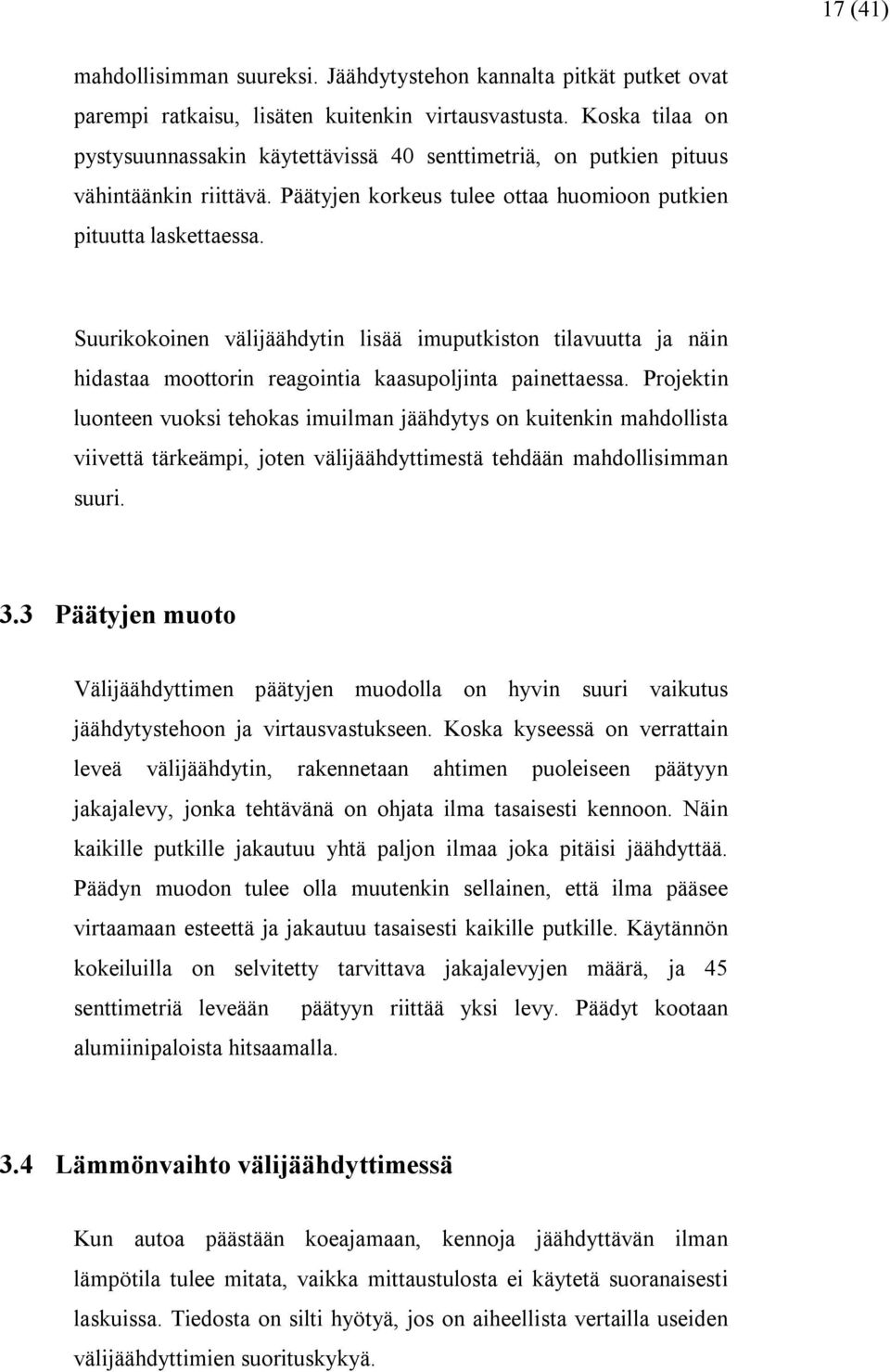 Suurikokoinen välijäähdytin lisää imuputkiston tilavuutta ja näin hidastaa moottorin reagointia kaasupoljinta painettaessa.