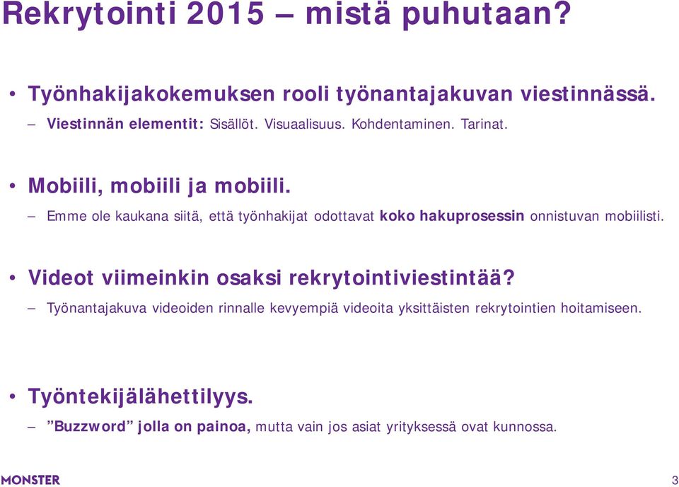 Emme ole kaukana siitä, että työnhakijat odottavat koko hakuprosessin onnistuvan mobiilisti.