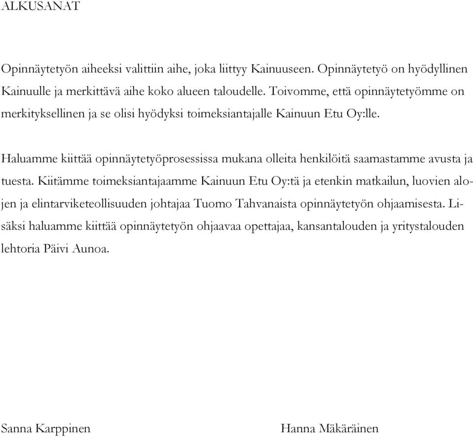 Haluamme kiittää opinnäytetyöprosessissa mukana olleita henkilöitä saamastamme avusta ja tuesta.