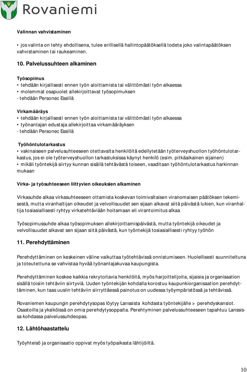 Virkamääräys tehdään kirjallisesti ennen työn aloittamista tai välittömästi työn alkaessa työnantajan edustaja allekirjoittaa virkamääräyksen - tehdään Personec Essillä Työhöntulotarkastus