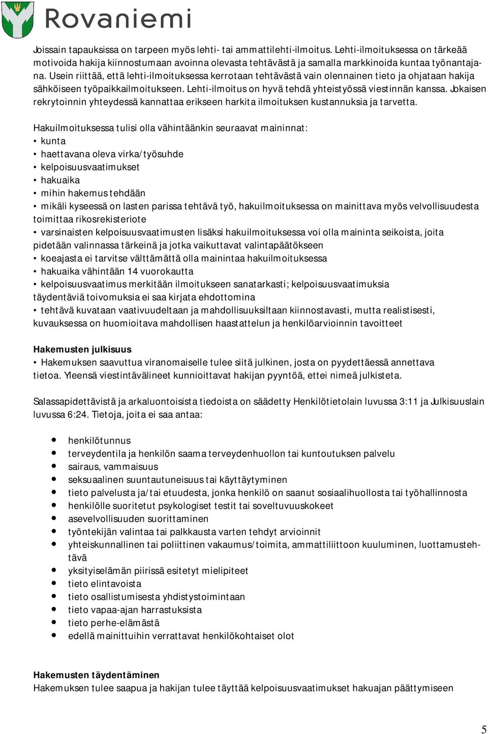 Usein riittää, että lehti-ilmoituksessa kerrotaan tehtävästä vain olennainen tieto ja ohjataan hakija sähköiseen työpaikkailmoitukseen. Lehti-ilmoitus on hyvä tehdä yhteistyössä viestinnän kanssa.