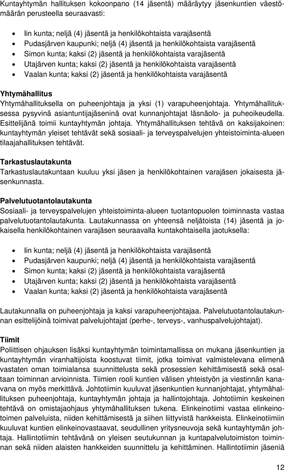 jäsentä ja henkilökohtaista varajäsentä Yhtymähallitus Yhtymähallituksella on puheenjohtaja ja yksi (1) varapuheenjohtaja.