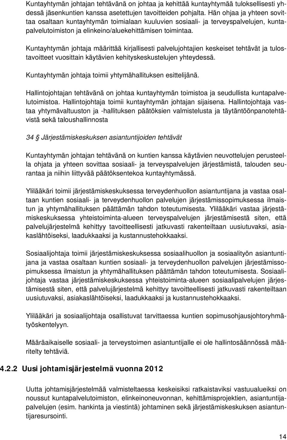 Kuntayhtymän johtaja määrittää kirjallisesti palvelujohtajien keskeiset tehtävät ja tulostavoitteet vuosittain käytävien kehityskeskustelujen yhteydessä.