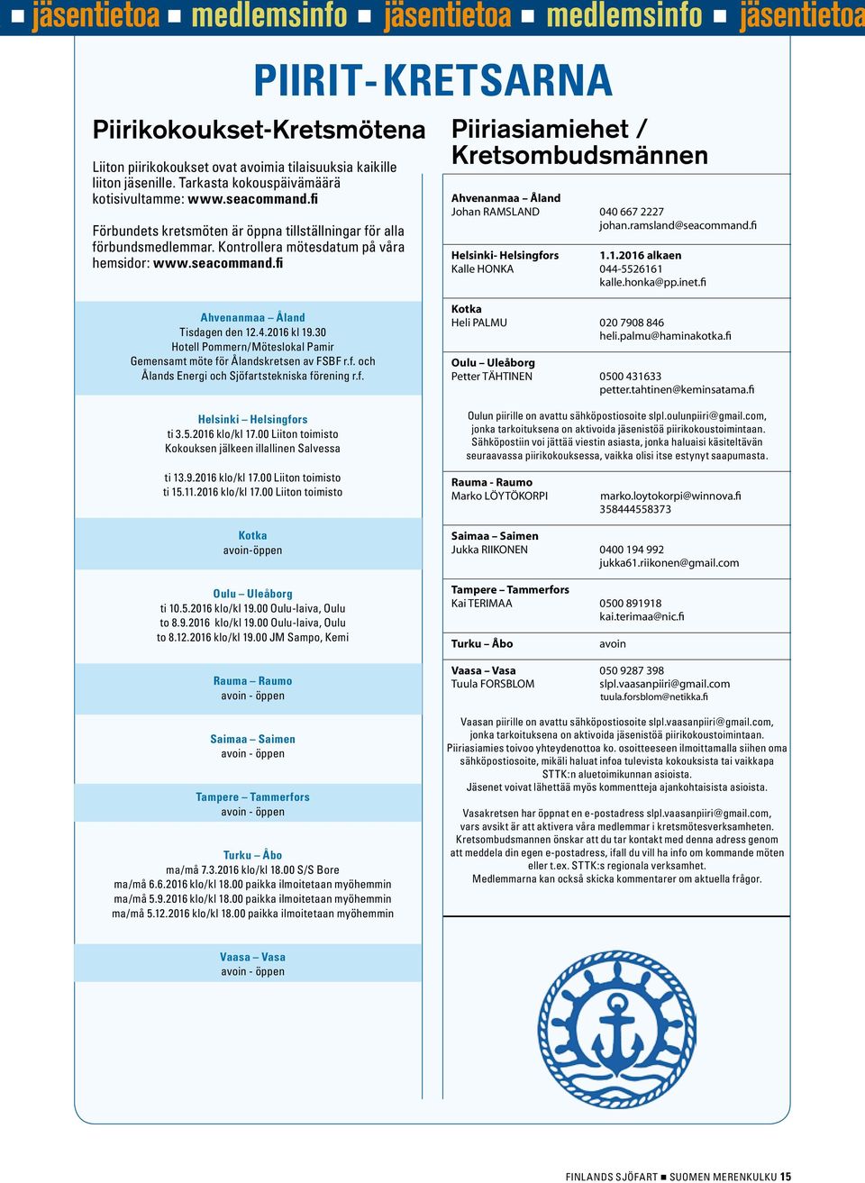 ramsland@seacommand.fi Helsinki- Helsingfors 1.1.2016 alkaen Kalle HONKA 044-5526161 kalle.honka@pp.inet.fi Ahvenanmaa Åland Tisdagen den 12.4.2016 kl 19.