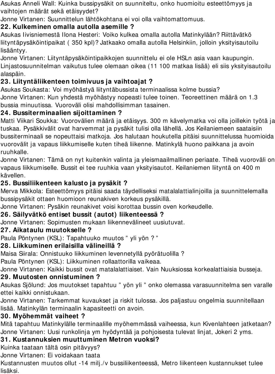 Jatkaako omalla autolla Helsinkiin, jolloin yksityisautoilu lisääntyy. Jonne Virtanen: Liityntäpysäköintipaikkojen suunnittelu ei ole HSLn asia vaan kaupungin.