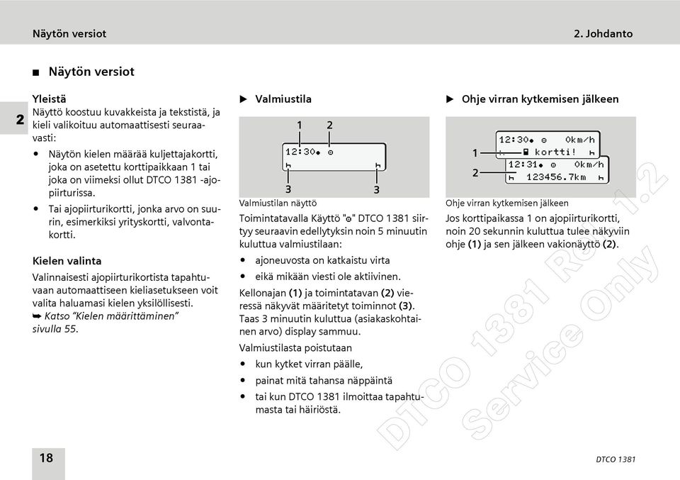 tai joka on viimeksi ollut DTCO 1381 -ajopiirturissa. Tai ajopiirturikortti, jonka arvo on suurin, esimerkiksi yrityskortti, valvontakortti.