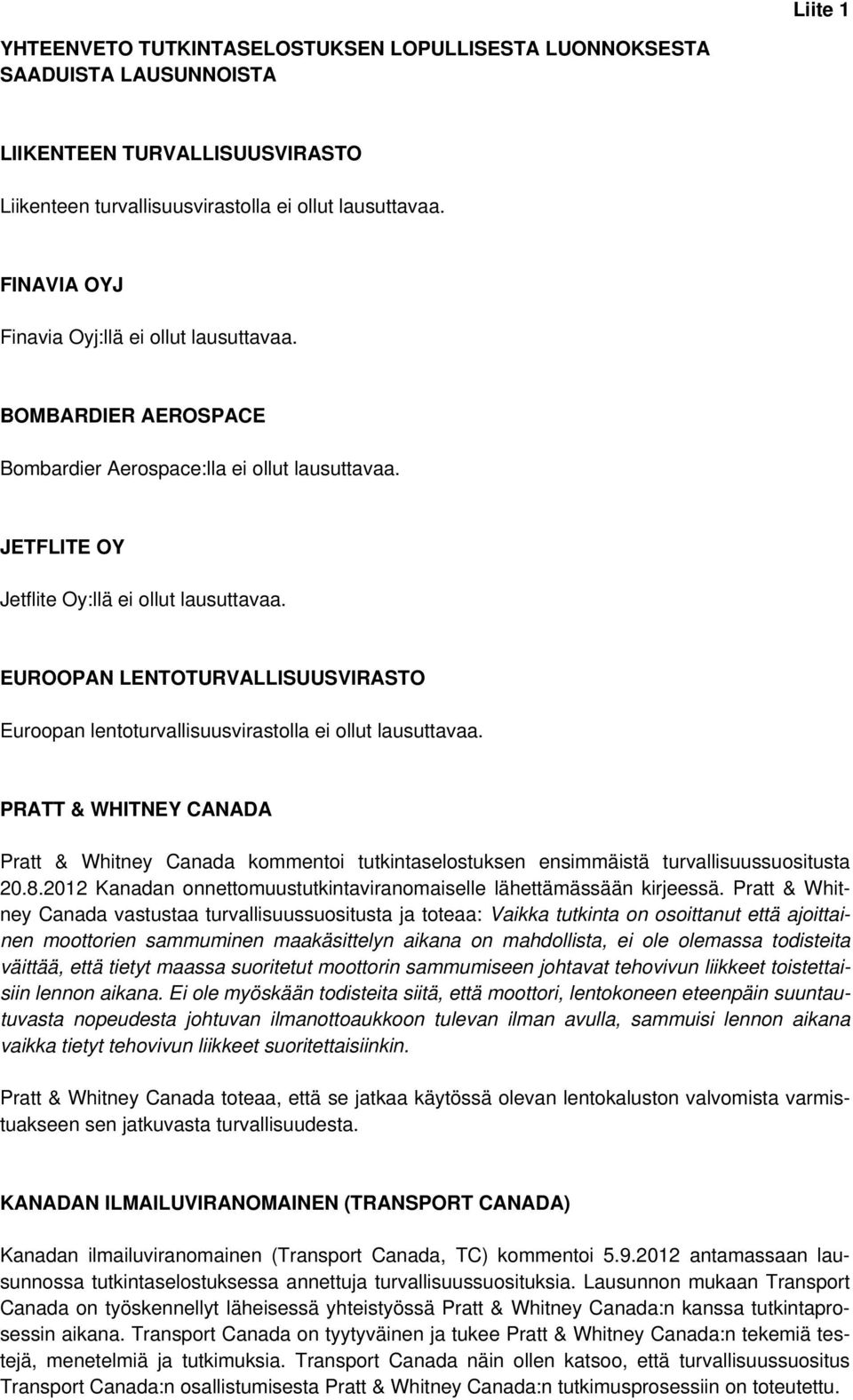 EUROOPAN LENTOTURVALLISUUSVIRASTO Euroopan lentoturvallisuusvirastolla ei ollut lausuttavaa.