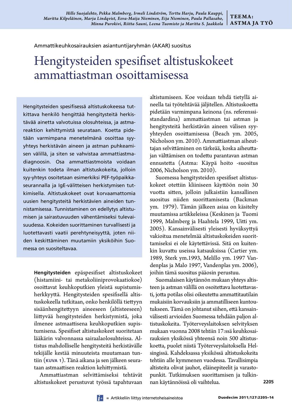 Jaakkola TEEMA: ASTMA JA TYÖ Ammattikeuhkosairauksien asiantuntijaryhmän (AKAR) suositus Hengitysteiden spesifiset altistuskokeet ammattiastman osoittamisessa Hengitysteiden spesifisessä