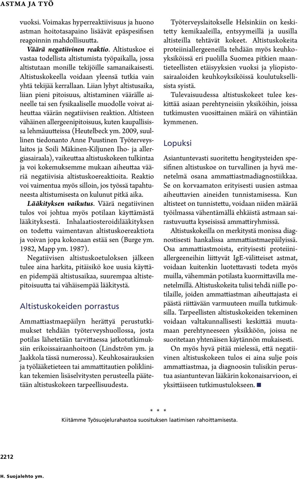 Liian lyhyt altistus aika, liian pieni pitoisuus, altistaminen väärälle aineelle tai sen fysikaaliselle muodolle voivat aiheuttaa väärän negatiivisen reaktion.