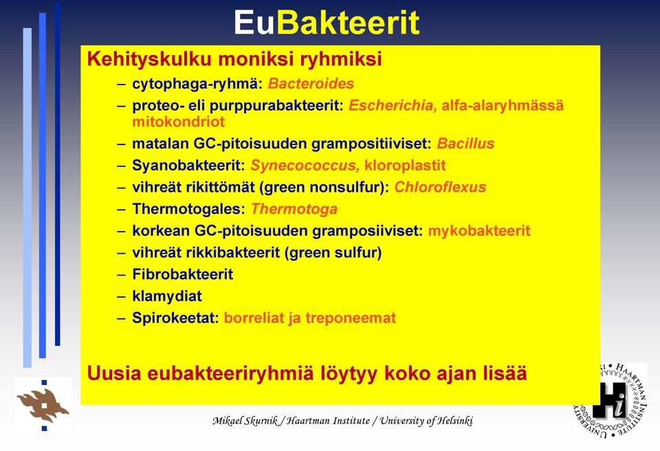 vihreät rikittömät (green nonsulfur): Chloroflexus Thermotogales: Thermotoga korkean GC-pitoisuuden gramposiiviset: