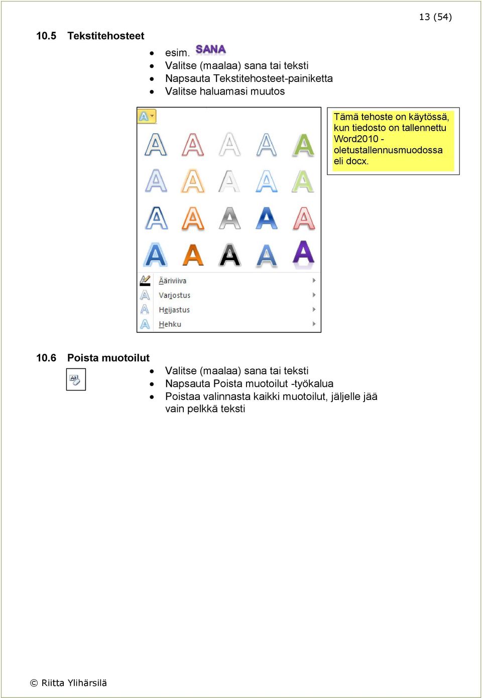 Tämä tehoste on käytössä, kun tiedosto on tallennettu Word2010 - oletustallennusmuodossa eli