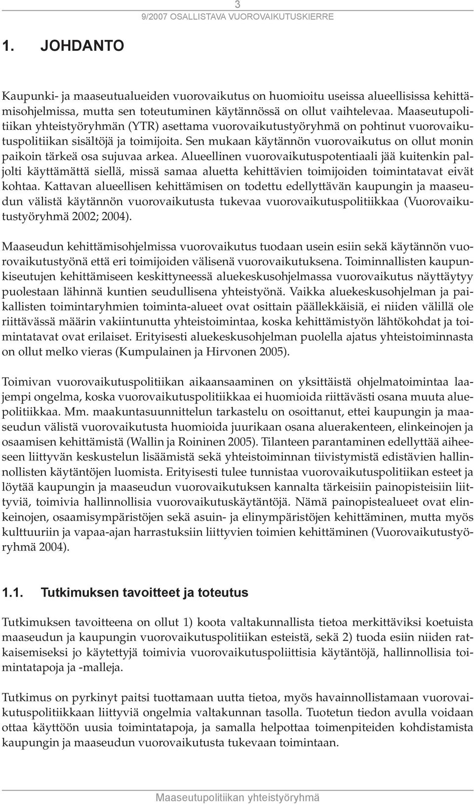 Sen mukaan käytännön vuorovaikutus on ollut monin paikoin tärkeä osa sujuvaa arkea.