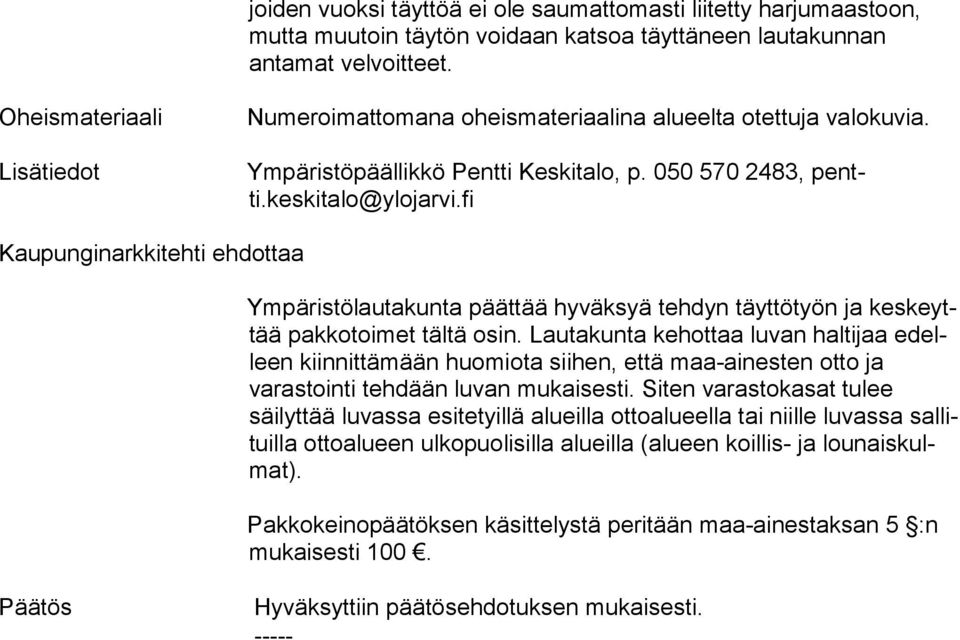 fi Ympäristölautakunta päättää hyväksyä tehdyn täyttötyön ja kes keyttää pakkotoimet tältä osin.