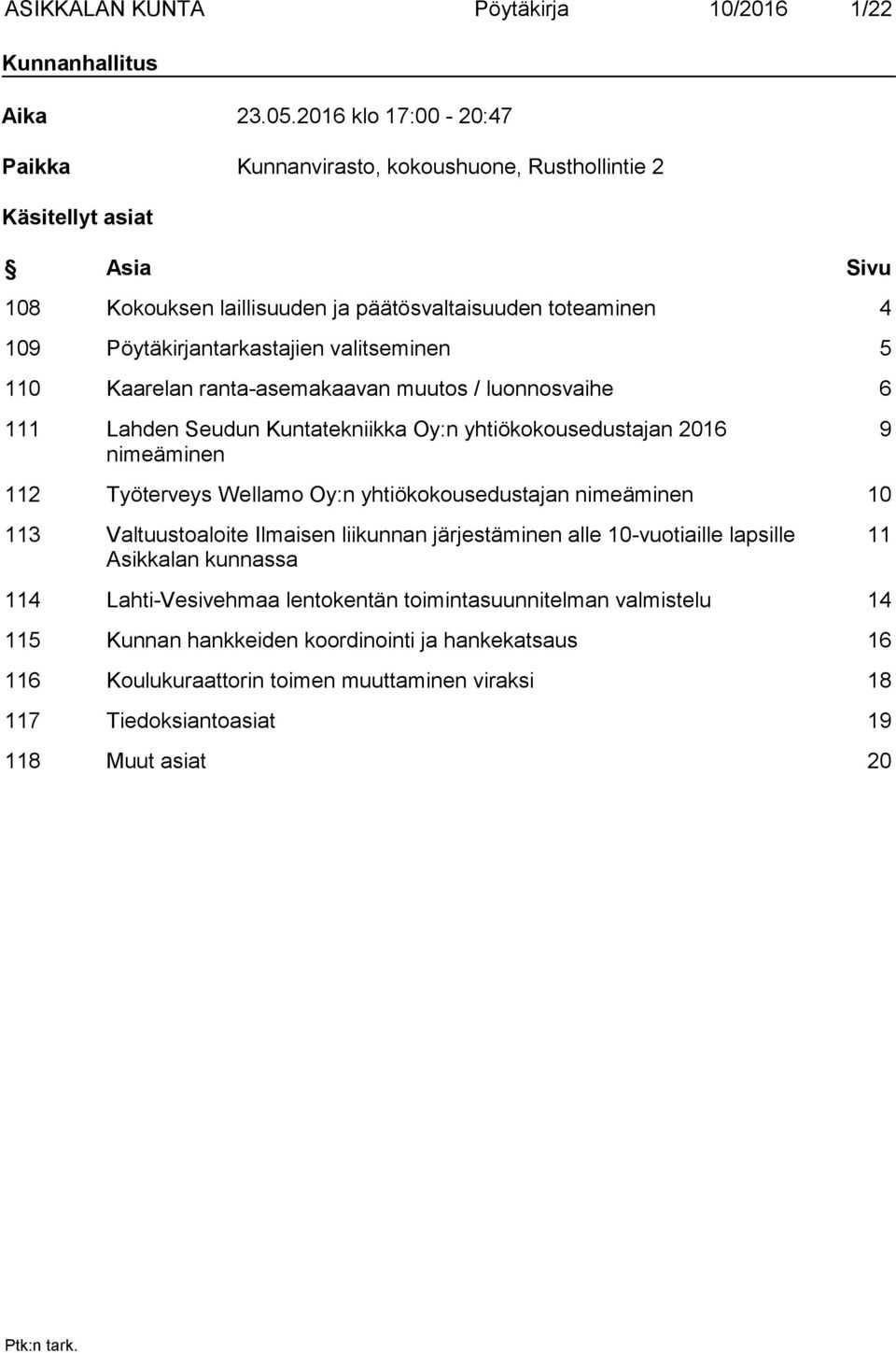 valitseminen 5 110 Kaarelan ranta-asemakaavan muutos / luonnosvaihe 6 111 Lahden Seudun Kuntatekniikka Oy:n yhtiökokousedustajan 2016 nimeäminen 9 112 Työterveys Wellamo Oy:n yhtiökokousedustajan