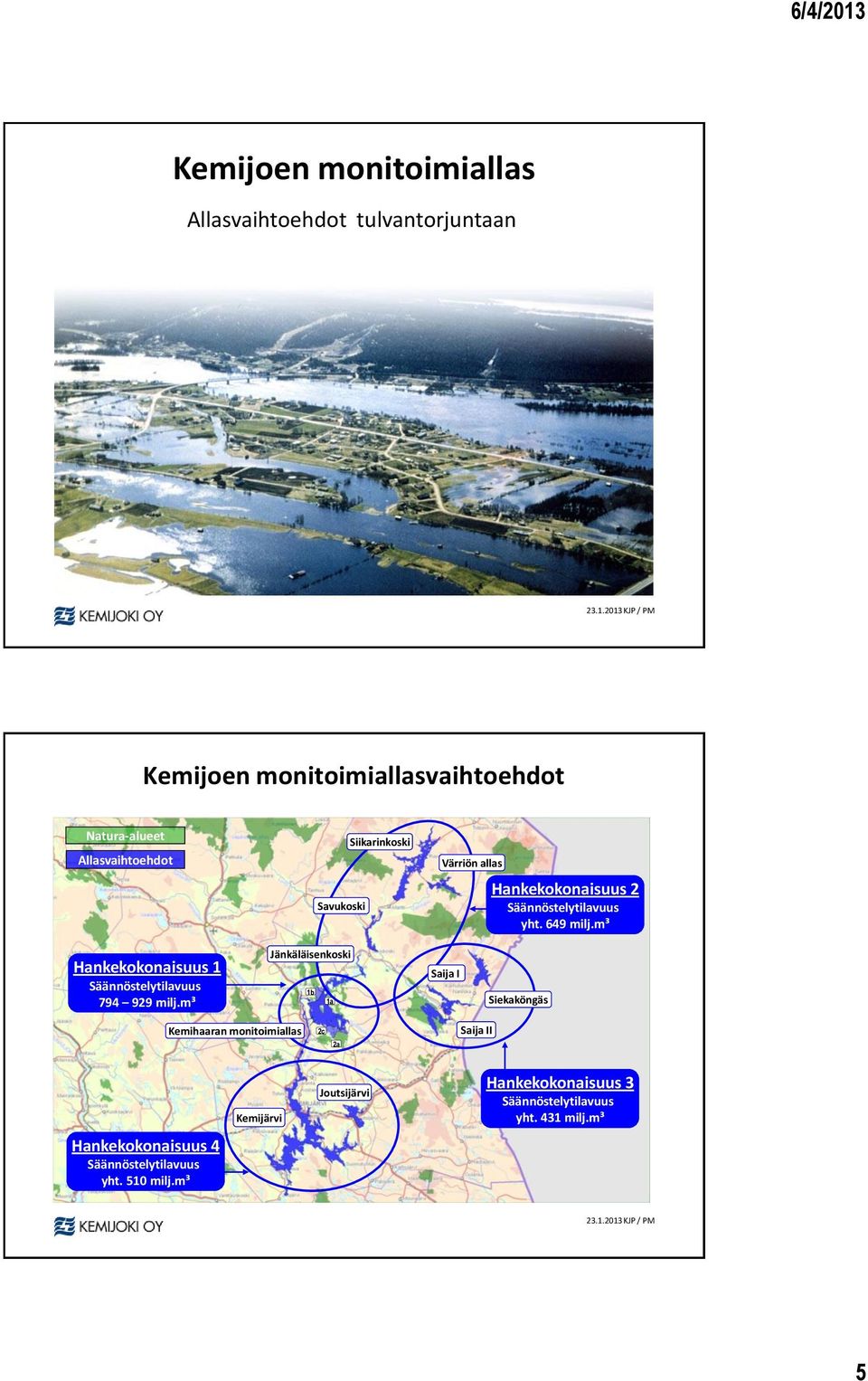 2013 KJP / PM Kemijoen monitoimiallasvaihtoehdot Natura-alueet Allasvaihtoehdot Savukoski Siikarinkoski Värriön allas Hankekokonaisuus