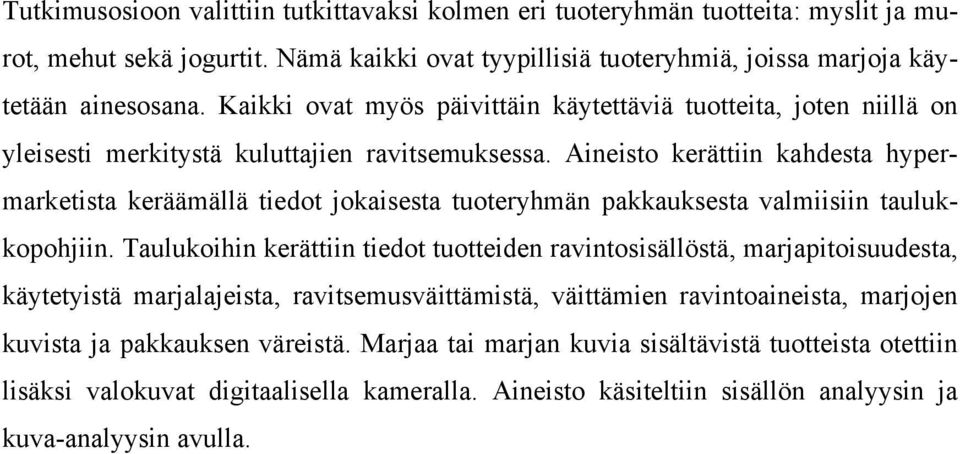 Aineisto kerättiin kahdesta hypermarketista keräämällä tiedot jokaisesta tuoteryhmän pakkauksesta valmiisiin taulukkopohjiin.