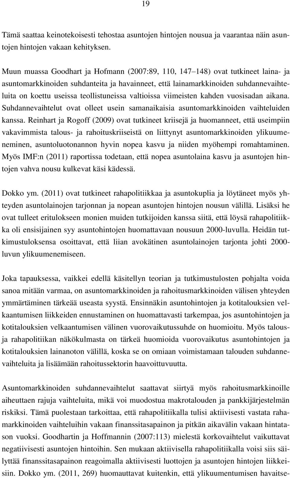 teollistuneissa valtioissa viimeisten kahden vuosisadan aikana. Suhdannevaihtelut ovat olleet usein samanaikaisia asuntomarkkinoiden vaihteluiden kanssa.