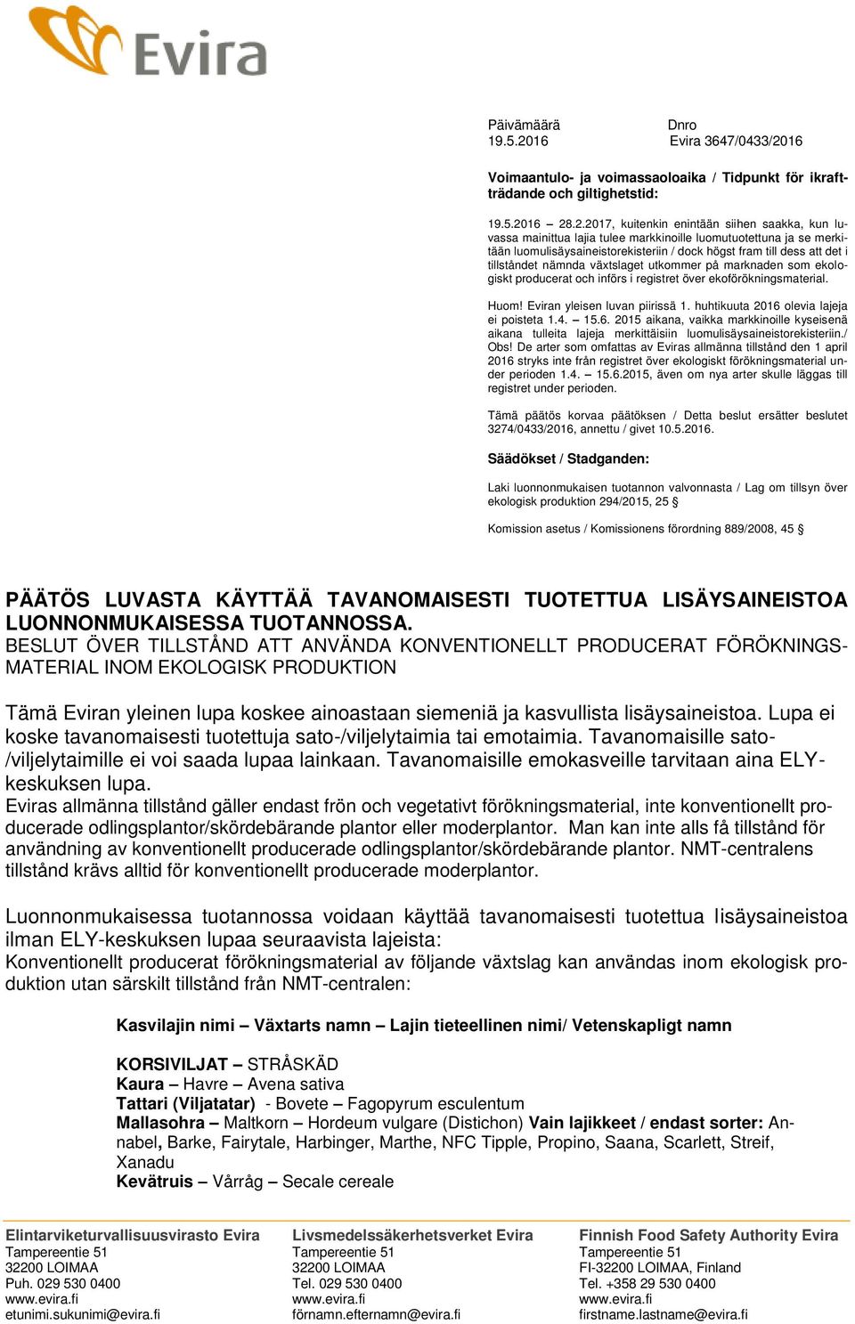 16 Voimaantulo- ja voimassaoloaika / Tidpunkt för ikraftträdande och giltighetstid: 19.5.20