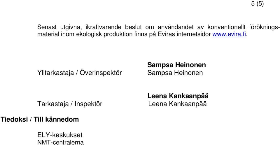 Ylitarkastaja / Överinspektör Sampsa Heinonen Sampsa Heinonen Tarkastaja /