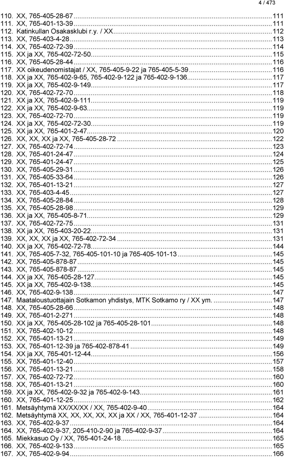 XX ja XX, 765-402-9-149... 117 120. XX, 765-402-72-70... 118 121. XX ja XX, 765-402-9-111... 119 122. XX ja XX, 765-402-9-63... 119 123. XX, 765-402-72-70... 119 124. XX ja XX, 765-402-72-30... 119 125.