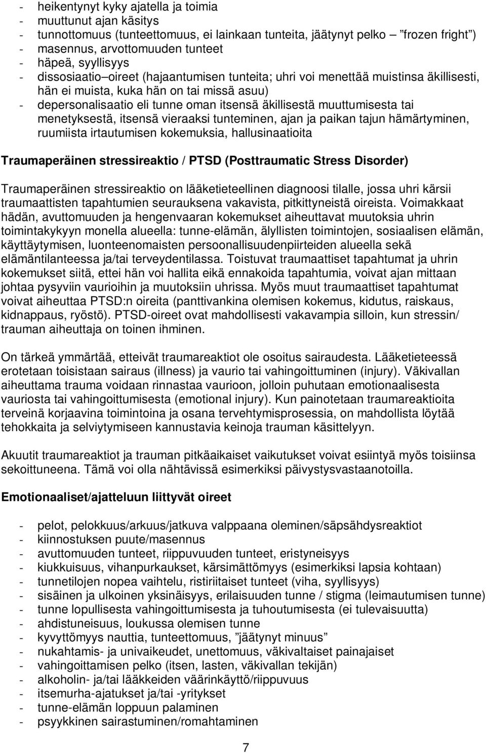 muuttumisesta tai menetyksestä, itsensä vieraaksi tunteminen, ajan ja paikan tajun hämärtyminen, ruumiista irtautumisen kokemuksia, hallusinaatioita Traumaperäinen stressireaktio / PTSD