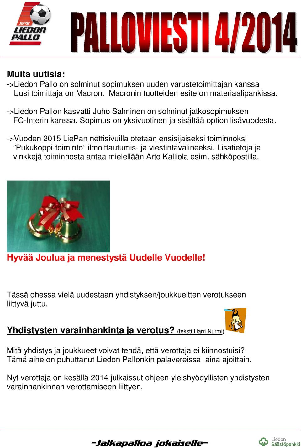->Vuoden 2015 LiePan nettisivuilla otetaan ensisijaiseksi toiminnoksi Pukukoppi-toiminto ilmoittautumis- ja viestintävälineeksi.