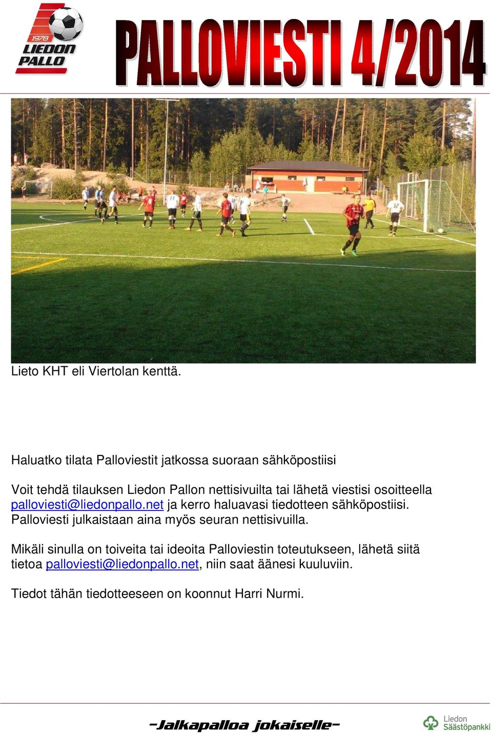 viestisi osoitteella palloviesti@liedonpallo.net ja kerro haluavasi tiedotteen sähköpostiisi.