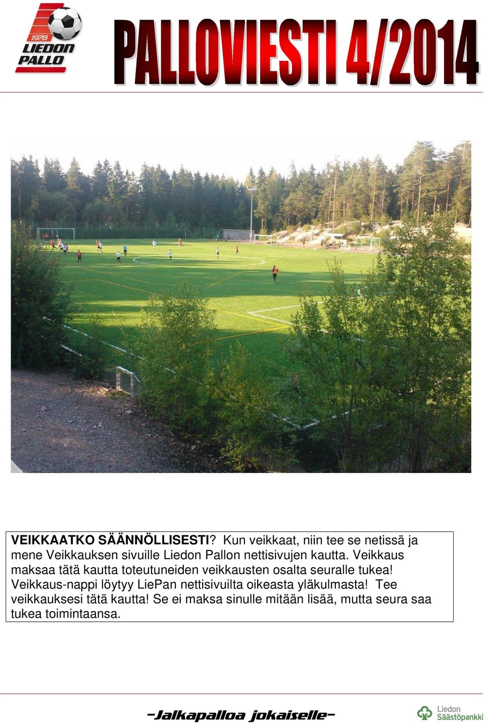 kautta. Veikkaus maksaa tätä kautta toteutuneiden veikkausten osalta seuralle tukea!