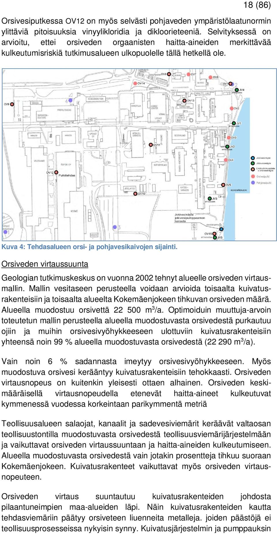 Kuva 4: Tehdasalueen orsi- ja pohjavesikaivojen sijainti. Orsiveden virtaussuunta Geologian tutkimuskeskus on vuonna 2002 tehnyt alueelle orsiveden virtausmallin.