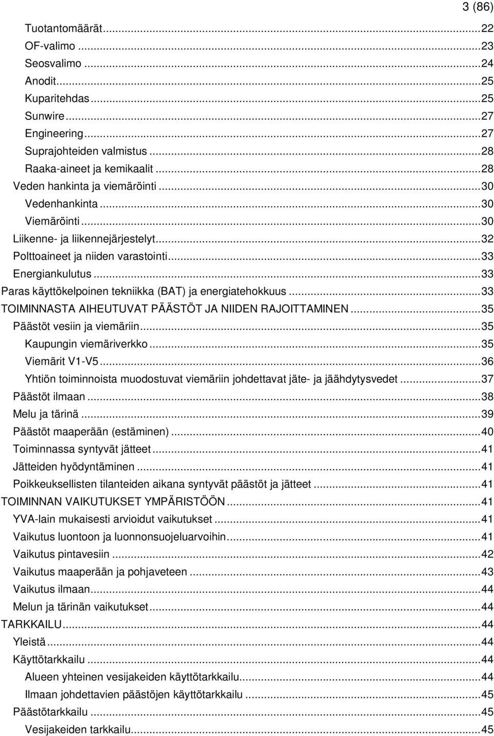 .. 33 Paras käyttökelpoinen tekniikka (BAT) ja energiatehokkuus... 33 TOIMINNASTA AIHEUTUVAT PÄÄSTÖT JA NIIDEN RAJOITTAMINEN... 35 Päästöt vesiin ja viemäriin... 35 Kaupungin viemäriverkko.